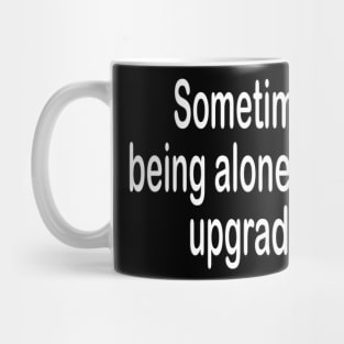 Being alone inspirational t-shirt gift idea Mug